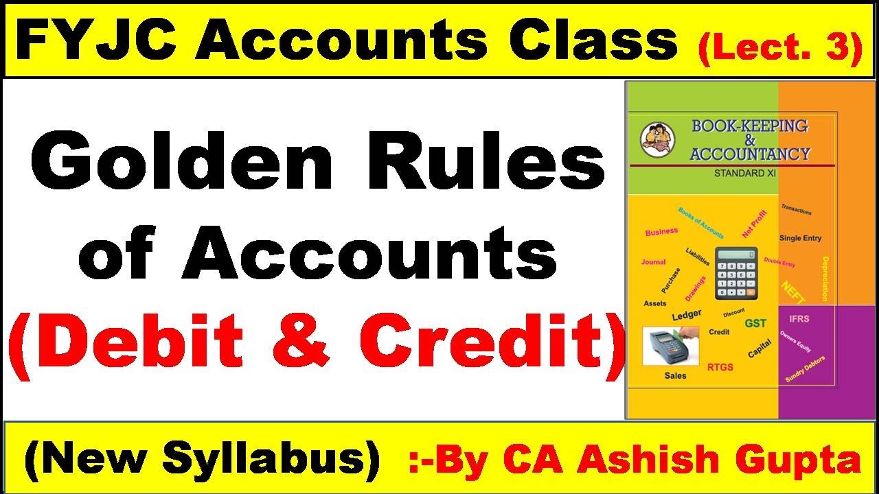 GOLDEN RULES OF ACCOUNTS / DEBIT AND CREDIT RULES | CLASS 11TH / FYJC ACCOUNTS –BY CA Ashish Gupta |