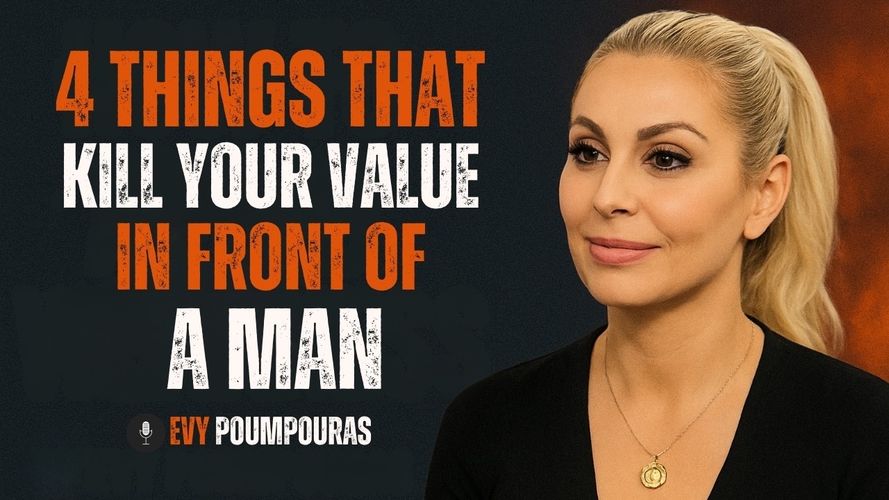 4 Things That Instantly Kill Your Value in a Man’s Eyes (No One Tells You This) | Evy Poumpouras