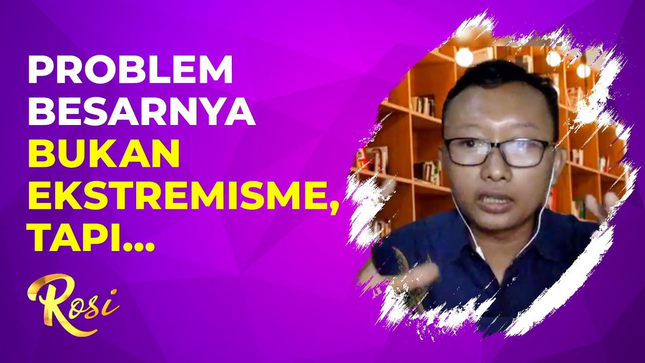 Ada Yang Harus Lebih Diperhatikan Pemerintah Dari Sekadar Masalah Ekstremisme - ROSI