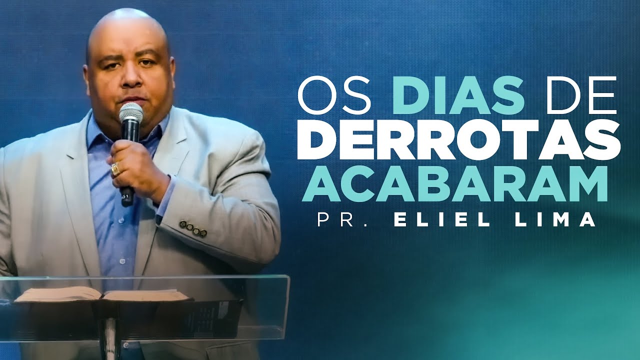 Pr. Eliel Lima | Os Dias de Derrotas Acabaram