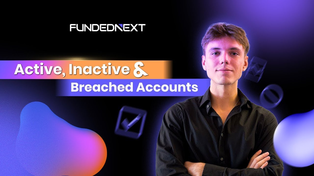 FundedNext Account Types Explained: Active, Inactive & Breached Accounts | FundedNext Explained