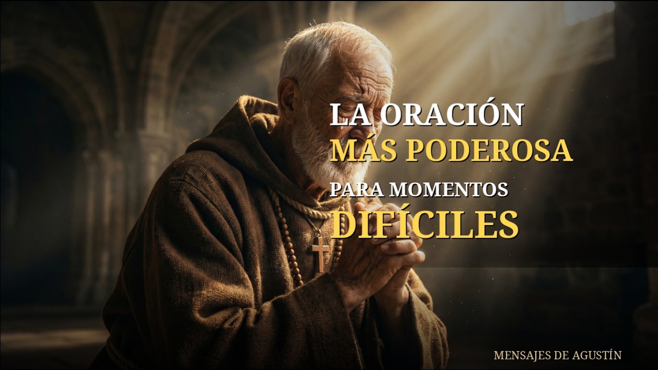 La Oración Más Poderosa para Momentos Difíciles | Mensajes de Agustín