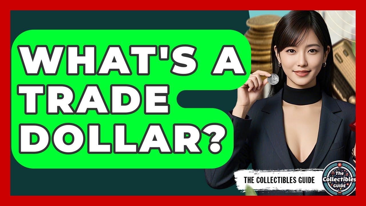 What's A Trade Dollar? - The Collectibles Guide