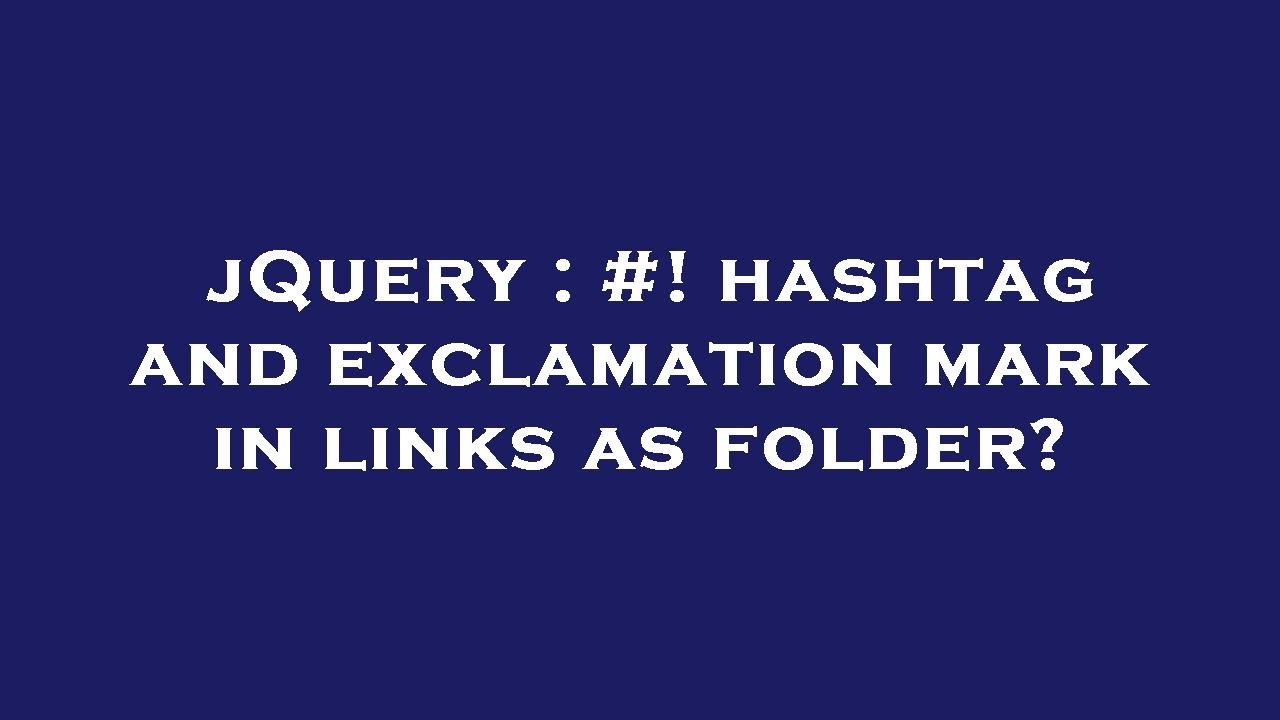 jQuery : #! hashtag and exclamation mark in links as folder?