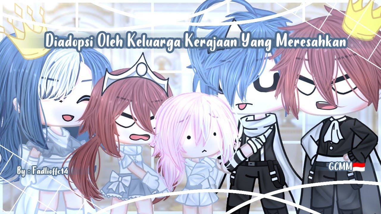 Diadopsi Oleh Keluarga Kerajaan Yang Meresahkan || Gacha Club Indonesia || GCMM Indonesia 🇮🇩