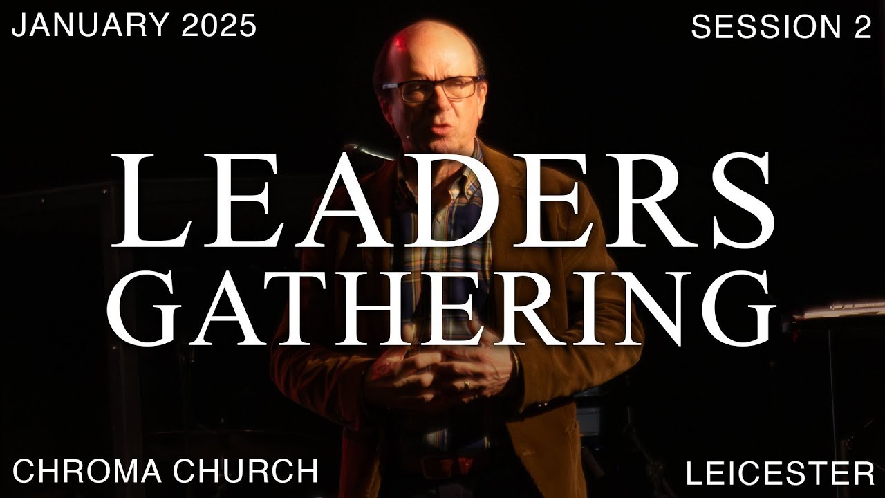 Leaders Gathering 2025 | Session 2 | Paul Manwaring | Friday 10th January 2025