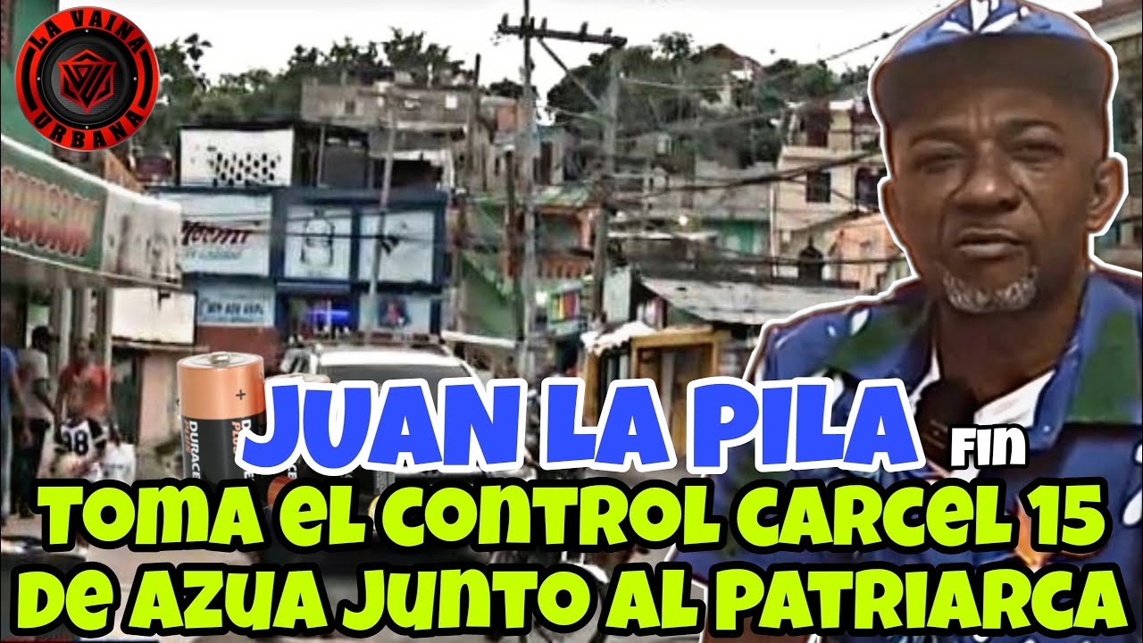JUAN LA PILA TOMA EL CONTROL CARCEL 15 DE AZUA JUNTO AL PATRIARCA / PROBLEMAS EN LA CIENAGA / FIN