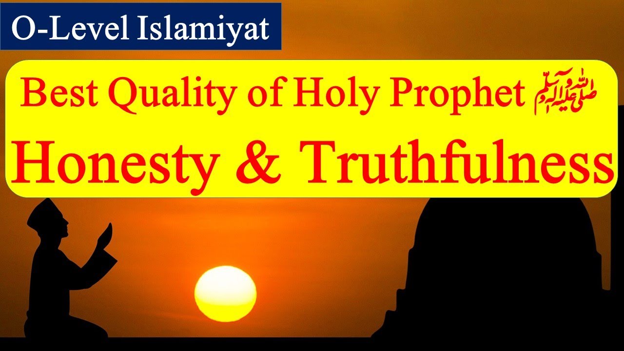 Some Outstanding Qualities of the Holy Prophet  (peace be upon him) Honesty and Truthfulness |
