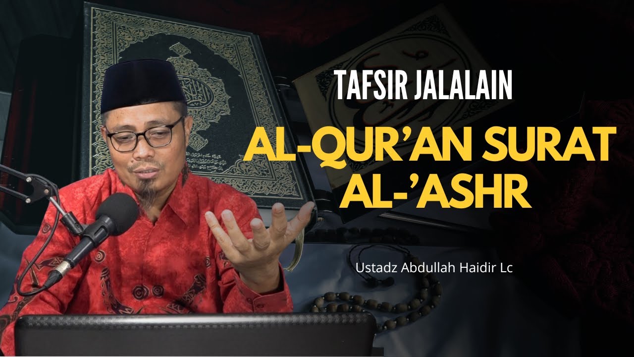 Tafsir Jalalain : Al-Qur'an Surat Al-Ashr [103] | Ustadz Abdullah Haidir, Lc