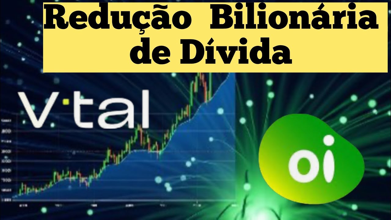 OIBR3 I Oi REDUZ EM R$ 1.3 BILHÃO DÍVIDA COM V.TAL I V.TAL PARA DE SUGAR COBRE DA Oi I IMPAIRMENT