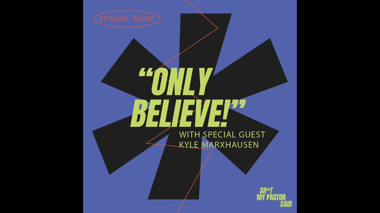 “Only Believe!” with Kyle Marxhausen
