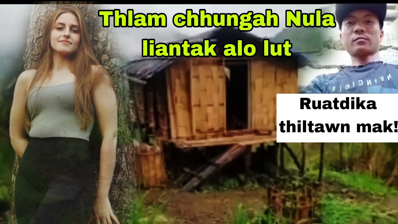 Thlamah Nula liantak mai alo lut : Ruatdika thiltawn maktak mai chu !