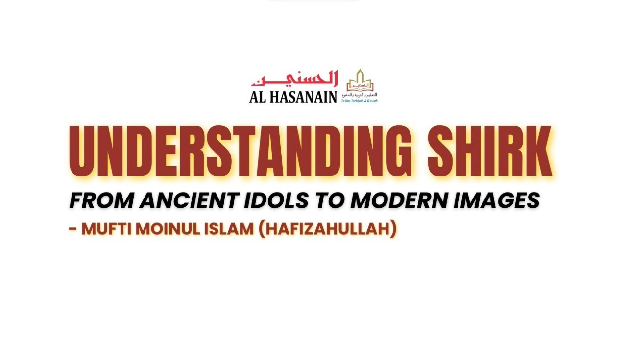 Understanding Shirk: From Ancient Idols to Modern Images | Mufti Moinul Islam