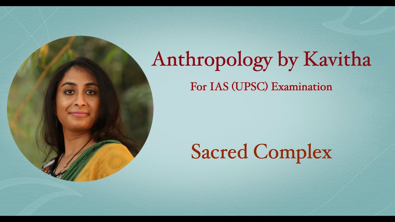 Sacred complex Anthropology By Kavitha for IAS (UPSC) Examination