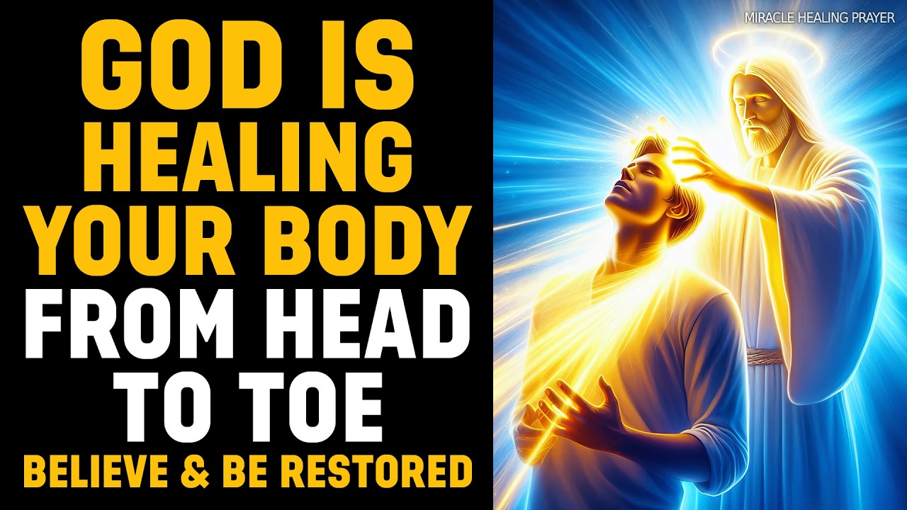 THE POWER OF GOD: GOD IS HEALING YOUR BODY FROM HEAD TO TOE (BELIEVE & BE RESTORED)