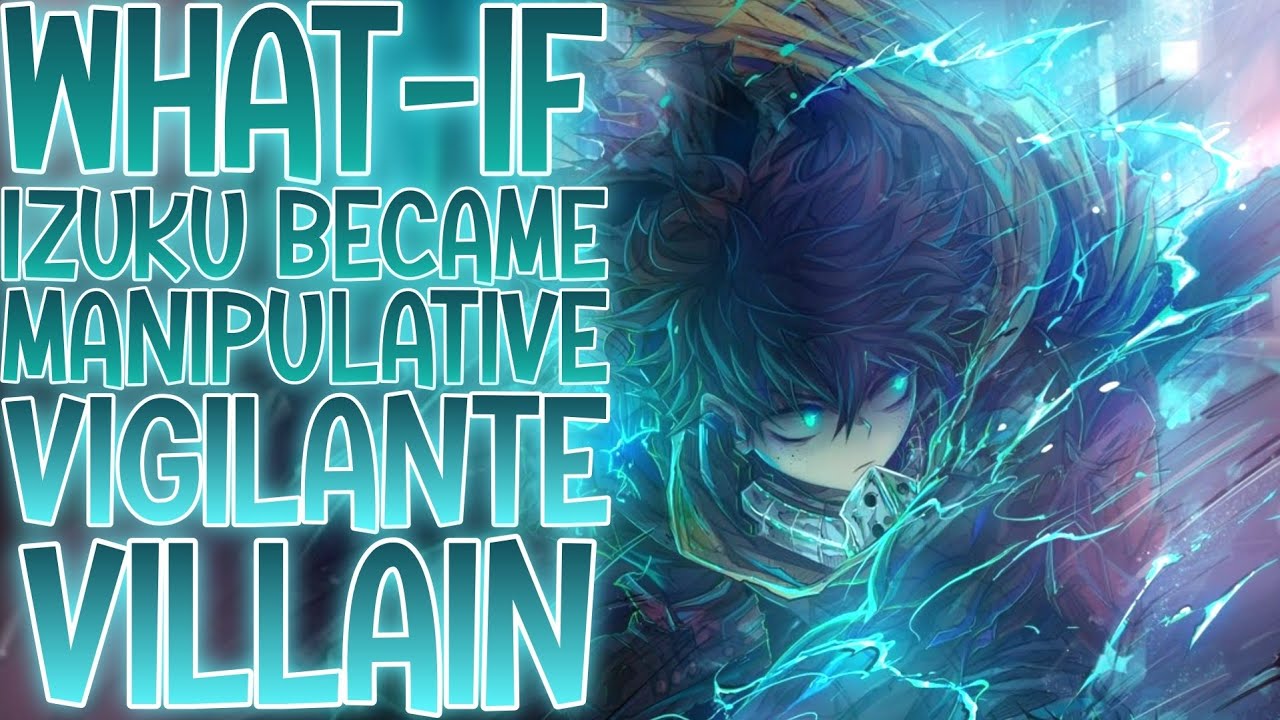 WHO ARE YOU? THE REAL YOU?...: What-if Izuku Became A Manipulative Vigilante—Villain