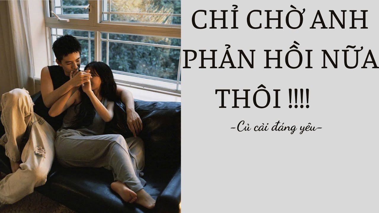 [Review Truyện] CHỈ CHỜ ANH PHẢN HỒI NỮA THÔI !! || CỦ CẢI ĐÁNG YÊU