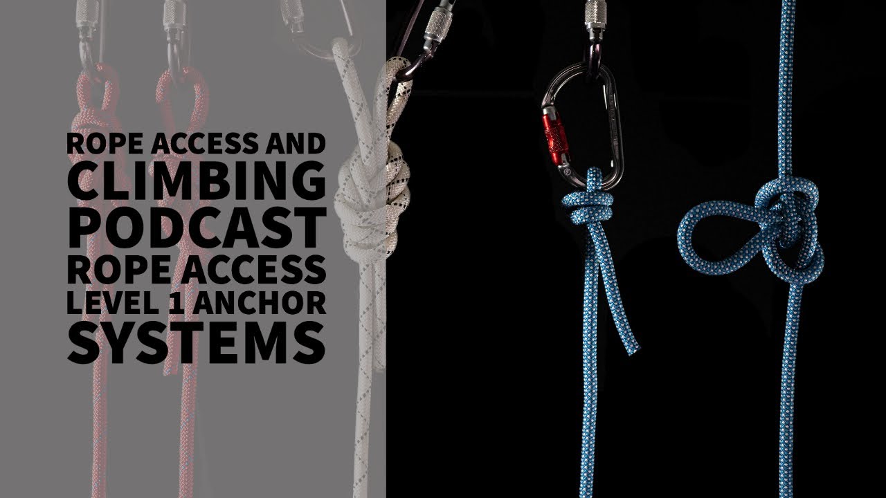Rope Access Level 1 Anchor Systems - The Rope Access and Climbing Podcast