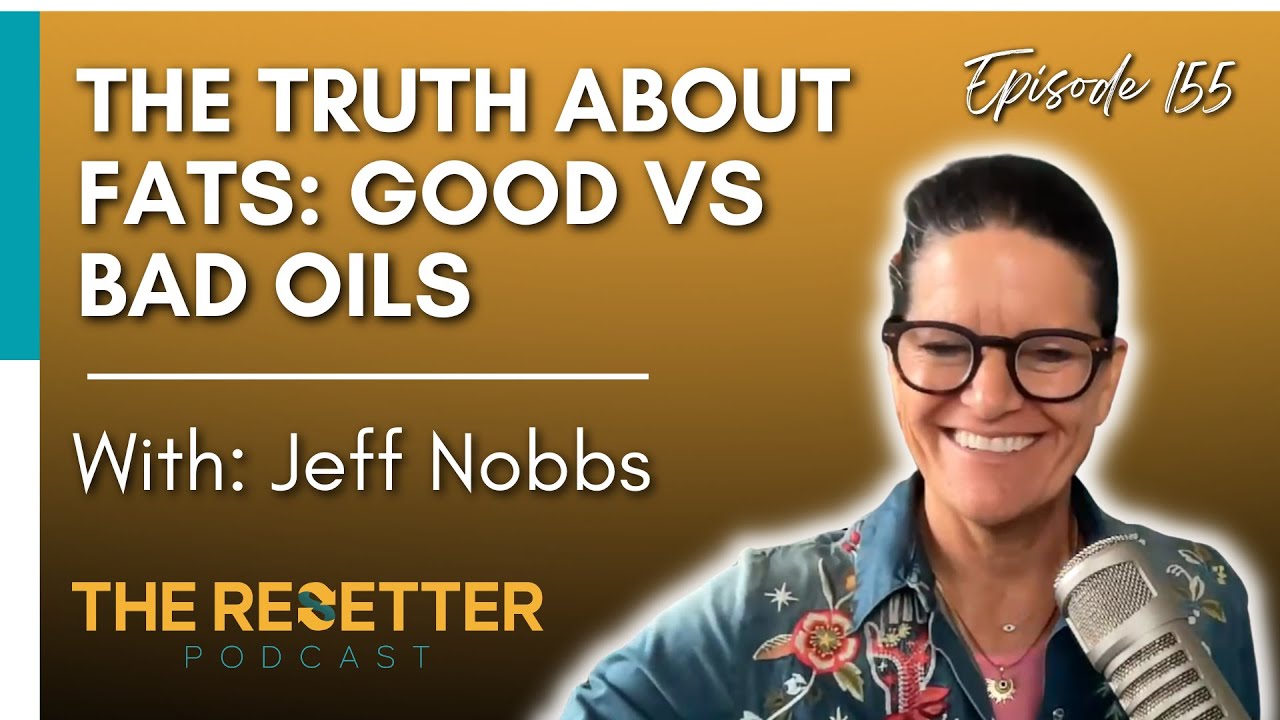 Let's Talk About Cooking Oils | @TheResetterPodcast Interview with Jeff Nobbs