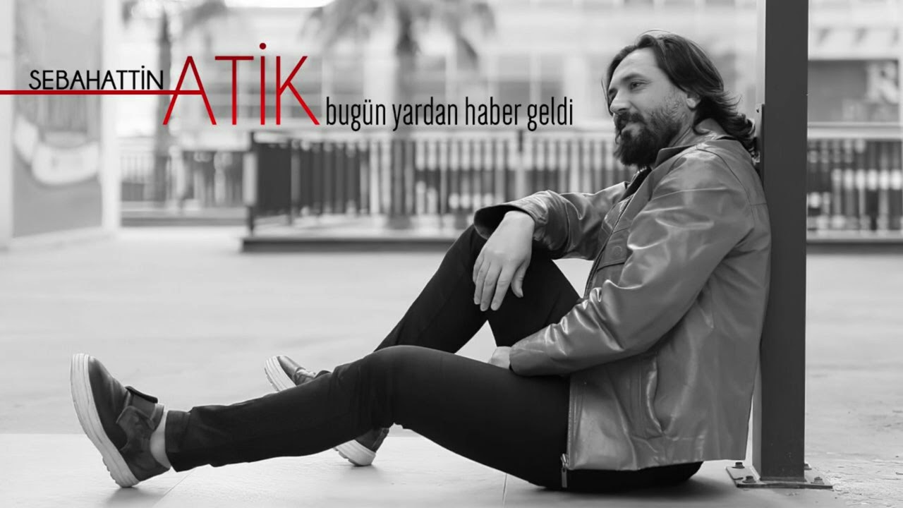 SEBAHATTİN ATİK / Bugün Yardan Haber Geldi