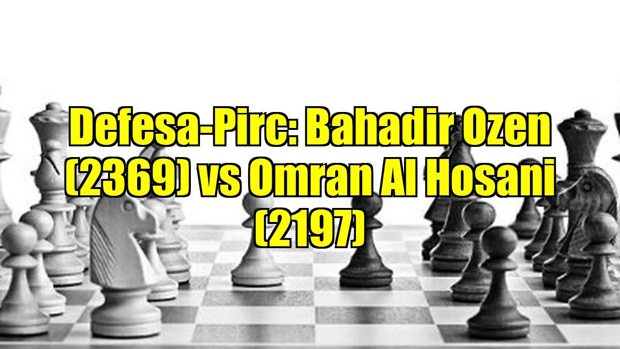Defesa-Pirc: Bahadir Ozen (2369) vs Omran Al Hosani (2197)