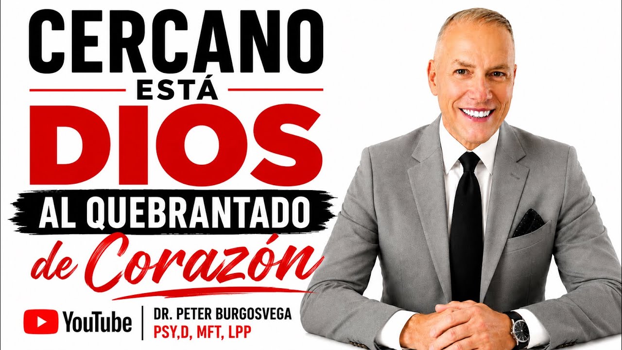 Cercano esta Dios al Quebrantado de Corazón: Peter Burgos MFT,LPP