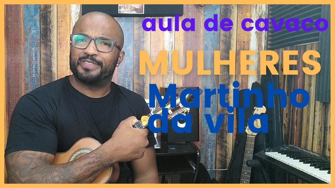 MULHERES - MARTINHO DA VILA ( AULA DE CAVAQUINHO