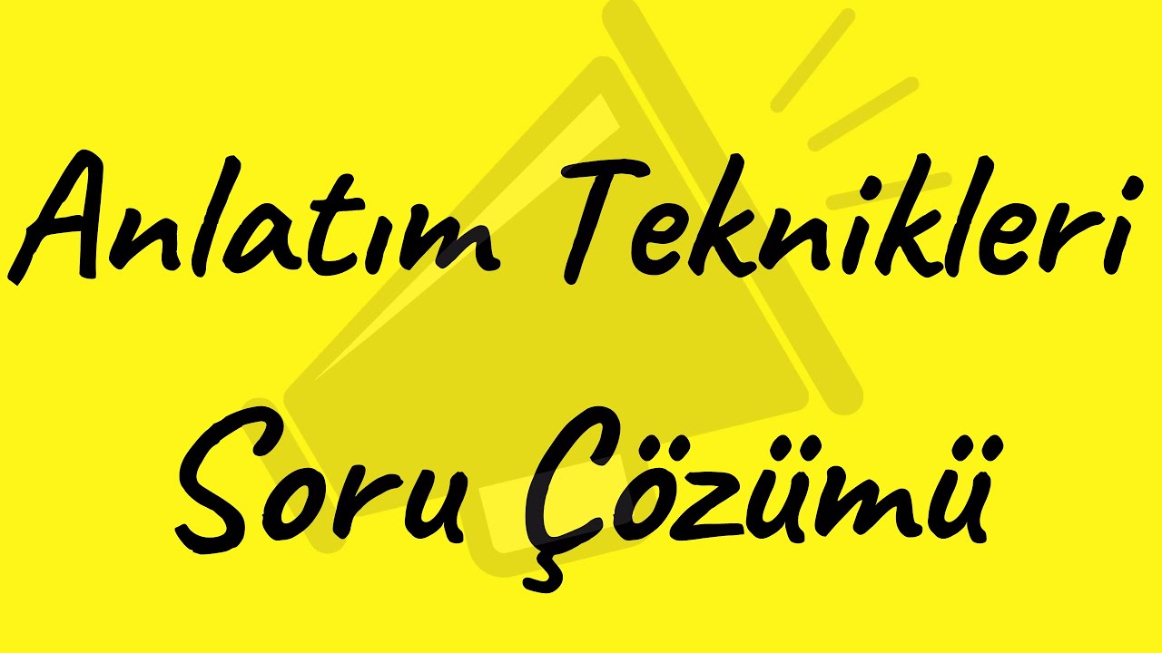 ANLATIM TEKNİKLERİ SORU ÇÖZÜMÜ