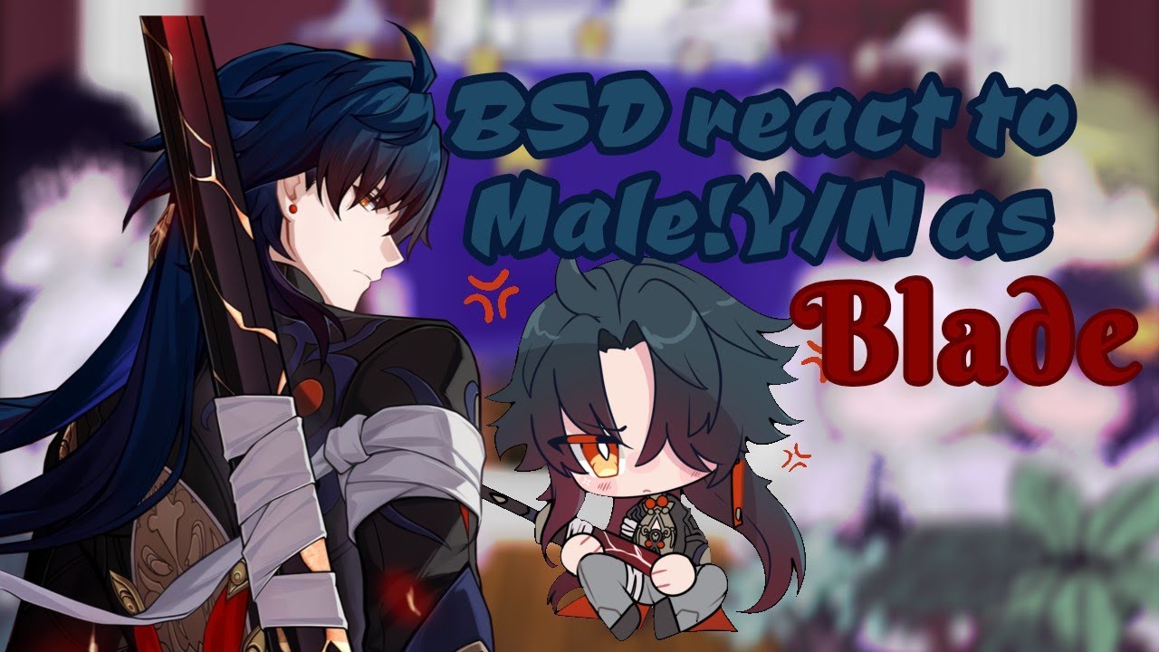 BSD react to Male!Y/N as ꃳ꒒ꋬꊰꏂ |SPOILERS|BSD/Honkai: Star Rail|GC|