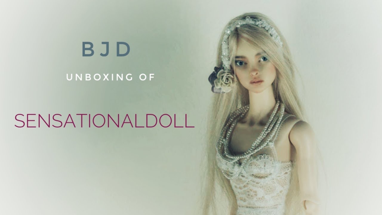 BJD UNBOXING 2021 of SensationalDoll + Posing