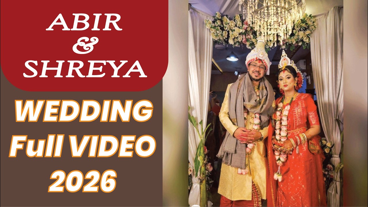 Abir & Shreya Wedding Full Video 2026