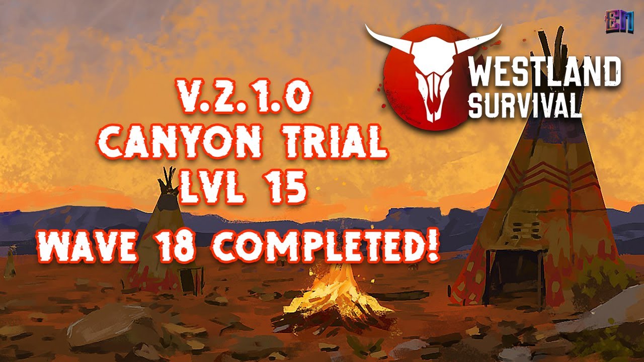 Westland Survival v.2.1.0 - Canyon Trial Lvl 15: Wave 18 Completed!