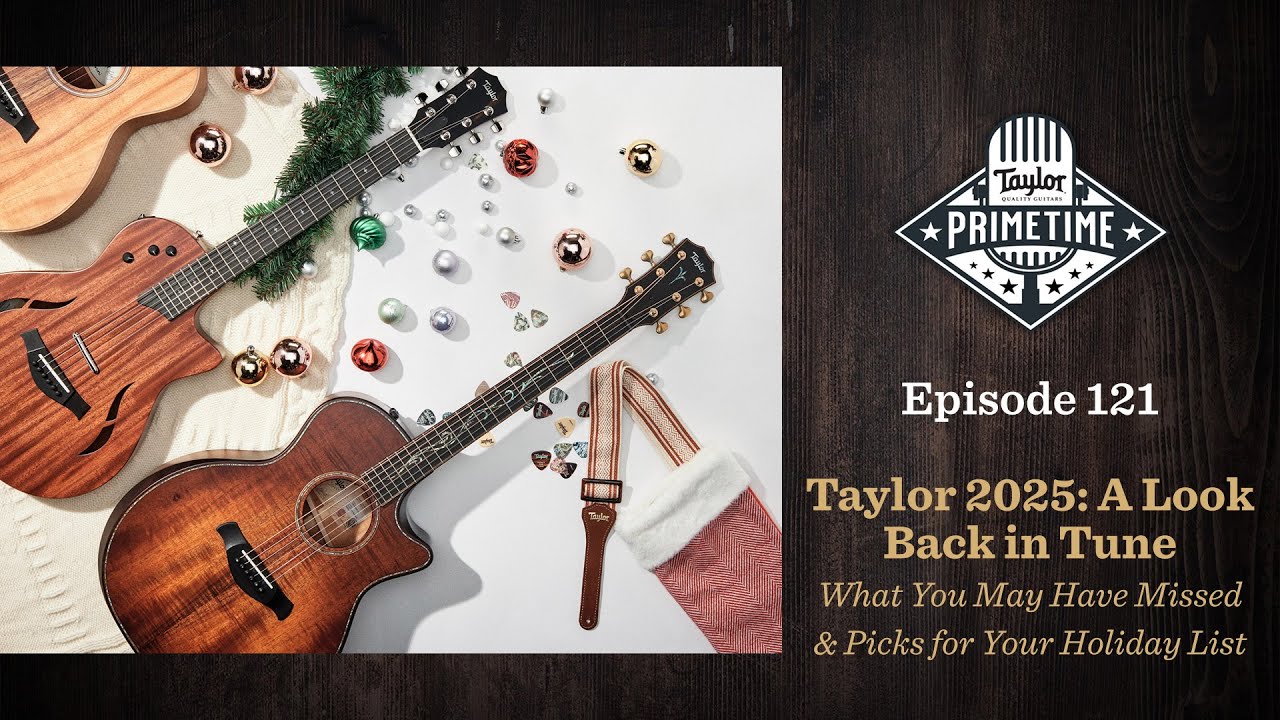 Holiday Guitar Wish Lists + 2025 in Review | Taylor Primetime Episode 121