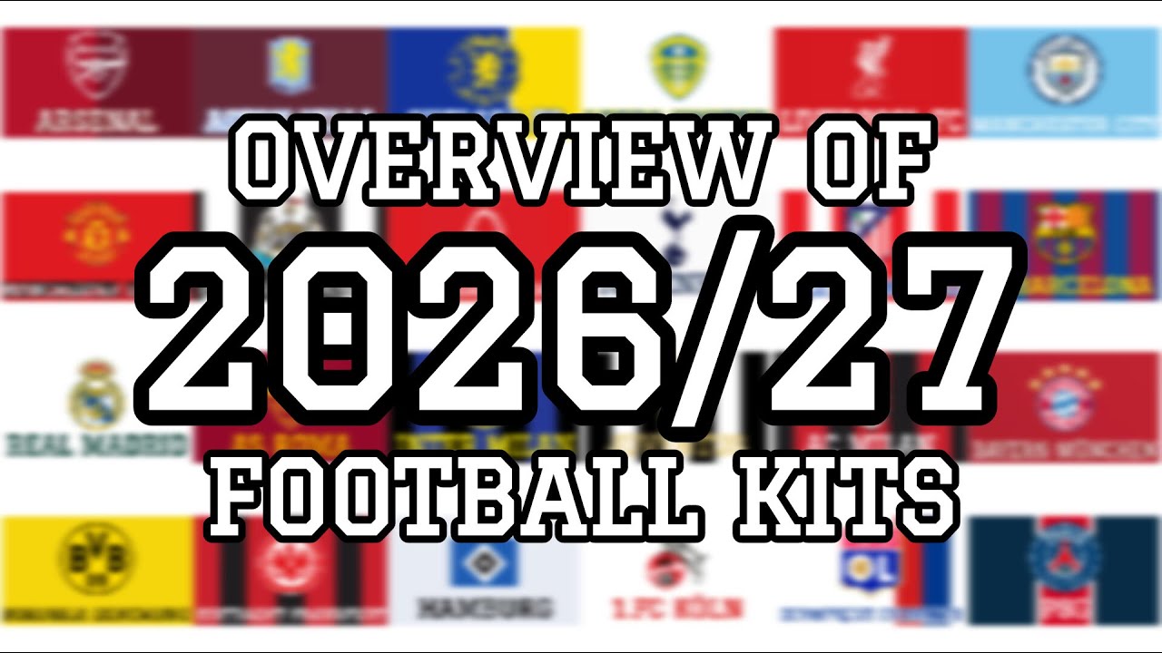 Overview Of 2026/27 Football Kits || Leaked Kits , Prediction Kits & Release Date