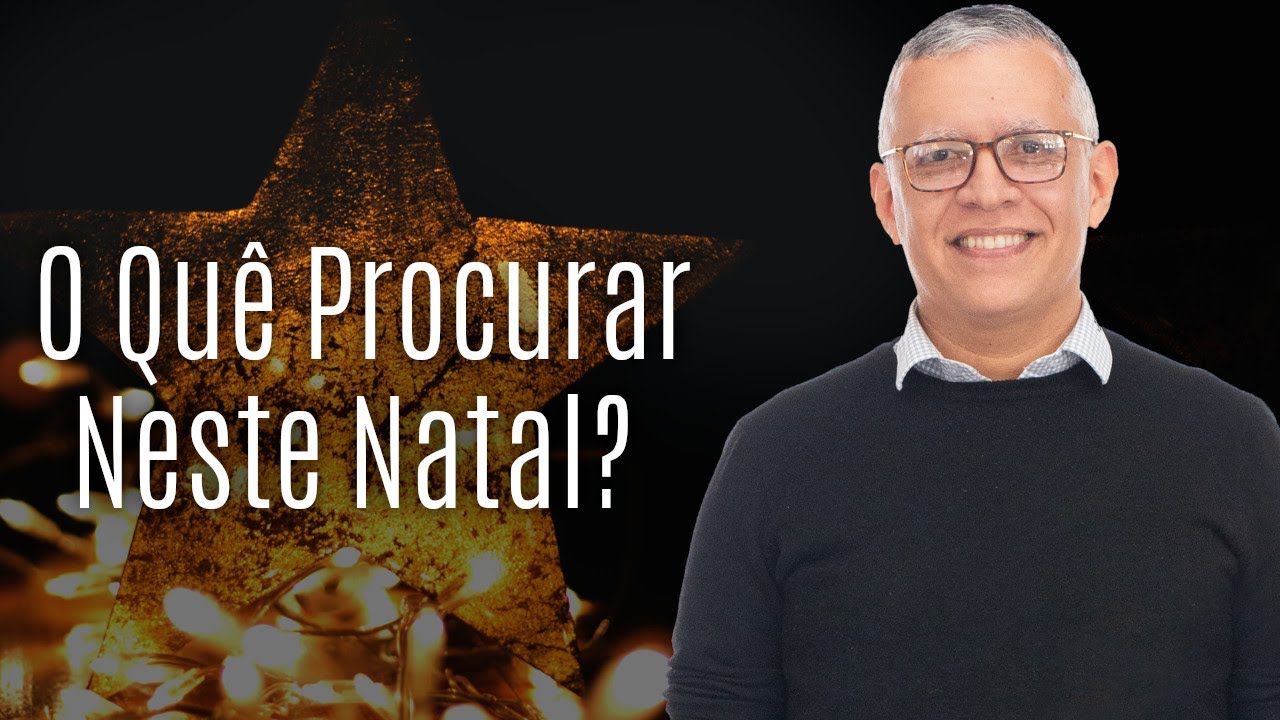 O Quê Procurar neste Natal? (Mateus 2:1-2) - Daniel Santos