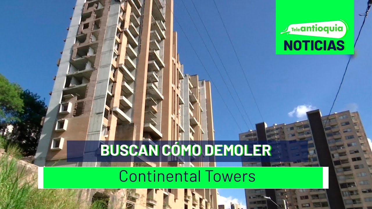 Buscan cómo demoler Continental Towers - Teleantioquia Noticias