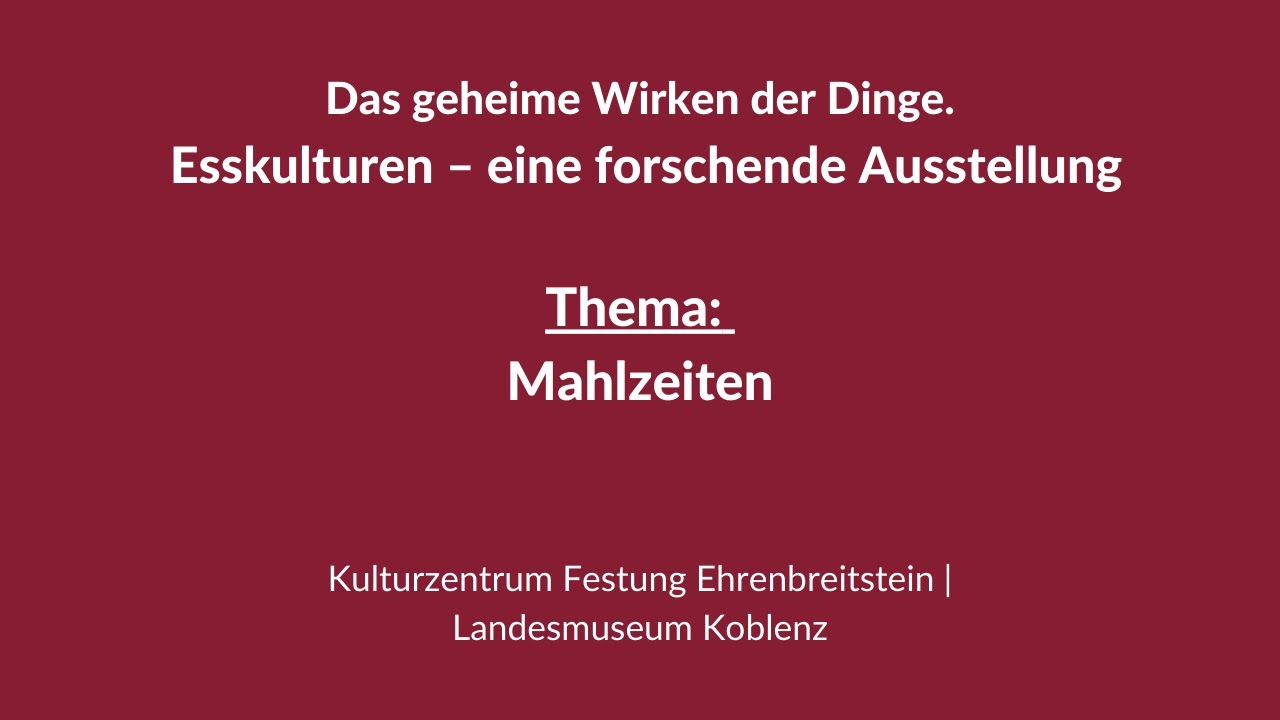 06 Mahlzeiten | Das geheime Wirken der Dinge - Esskulturen | GDKE RLP