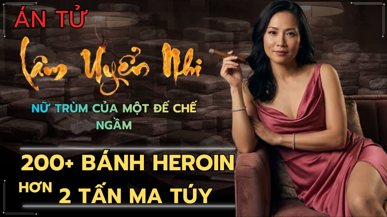 LÂM UYỂN NHI – Bên trong đường dây mại dâm & ma túy khổng lồ – NỮ TƯỚNG CƯỚP