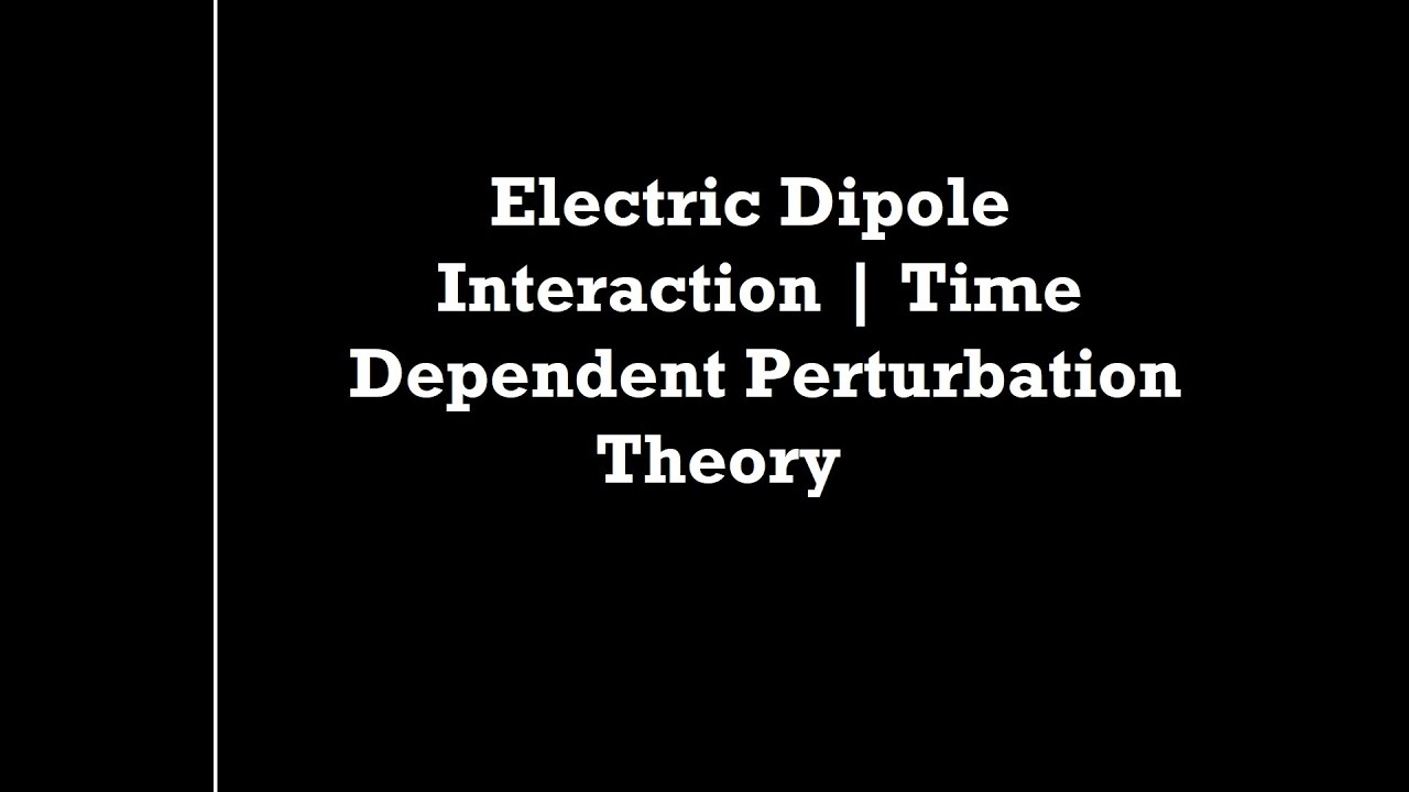 Electric Dipole Interaction | Time Dependent Perturbation Theory