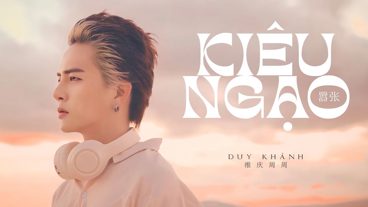 KI&Ecirc;U NGẠO 嚣张 | DUY KH&Aacute;NH 周周 || Music Video Official