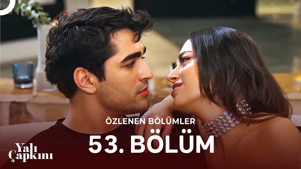 Yalı Çapkını Özlenen Bölümler 53. Bölüm | Nevra'nın Dudakları Ferit'in Dudaklarında