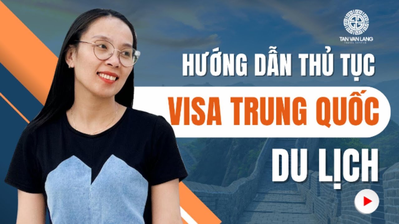 Hướng dẫn thủ tục xin visa Trung Quốc du lịch cực dễ