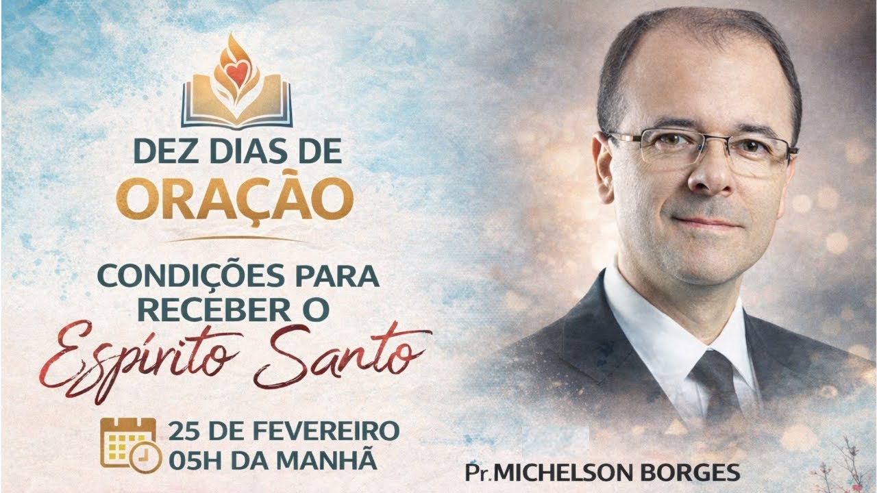 DIA O7 || DEZ DIAS DE ORAÇÃO ||Pr. MICHELSON BORGES || 25 FEV || 05h MANHÃ