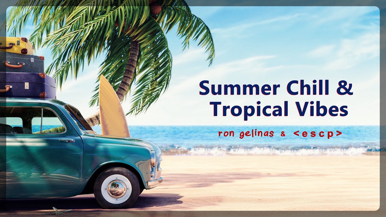 Summer Chill & Tropical Vibes - Mix 01 🌴