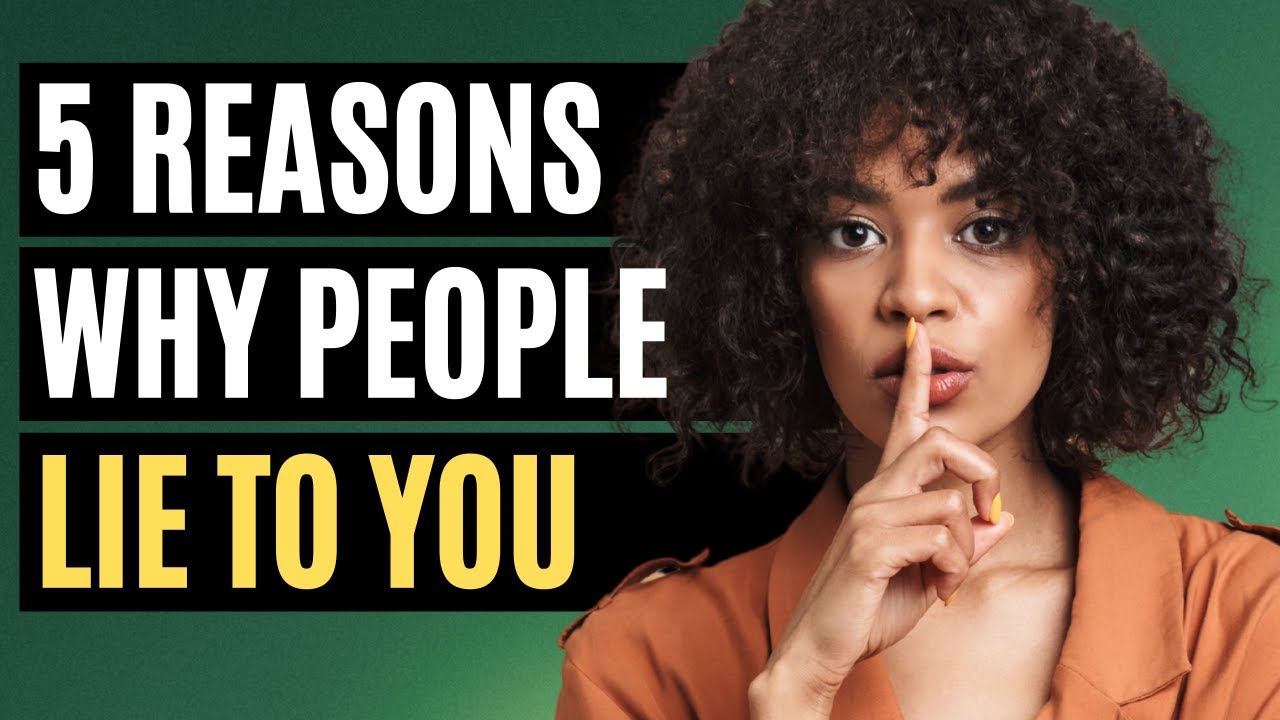 5 Reasons Why People Lie to You