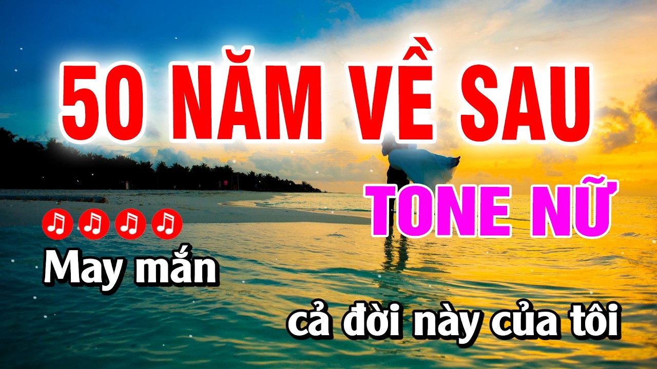 Karaoke 50 Năm Về Sau Tone Nữ Beat Hay Dễ Hát | Hoàng Luân