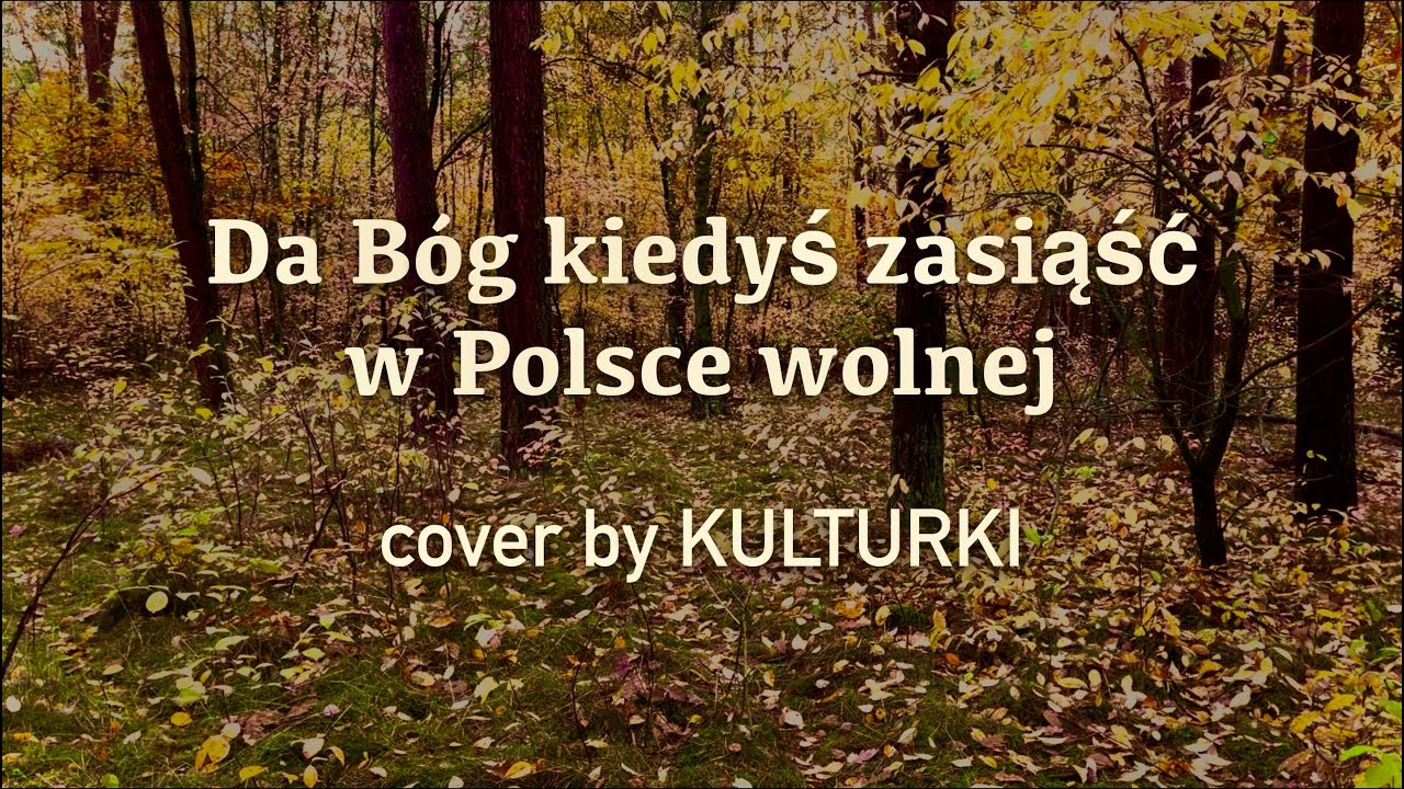 KULTURKI - Da Bóg kiedyś zasiąść w Polsce wolnej