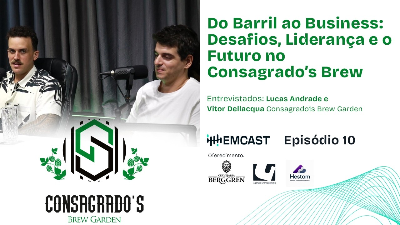 EMCAST #10 | Do Barril ao Business: Desafios, Liderança e o Futuro no Consagrado’s Brew Garden