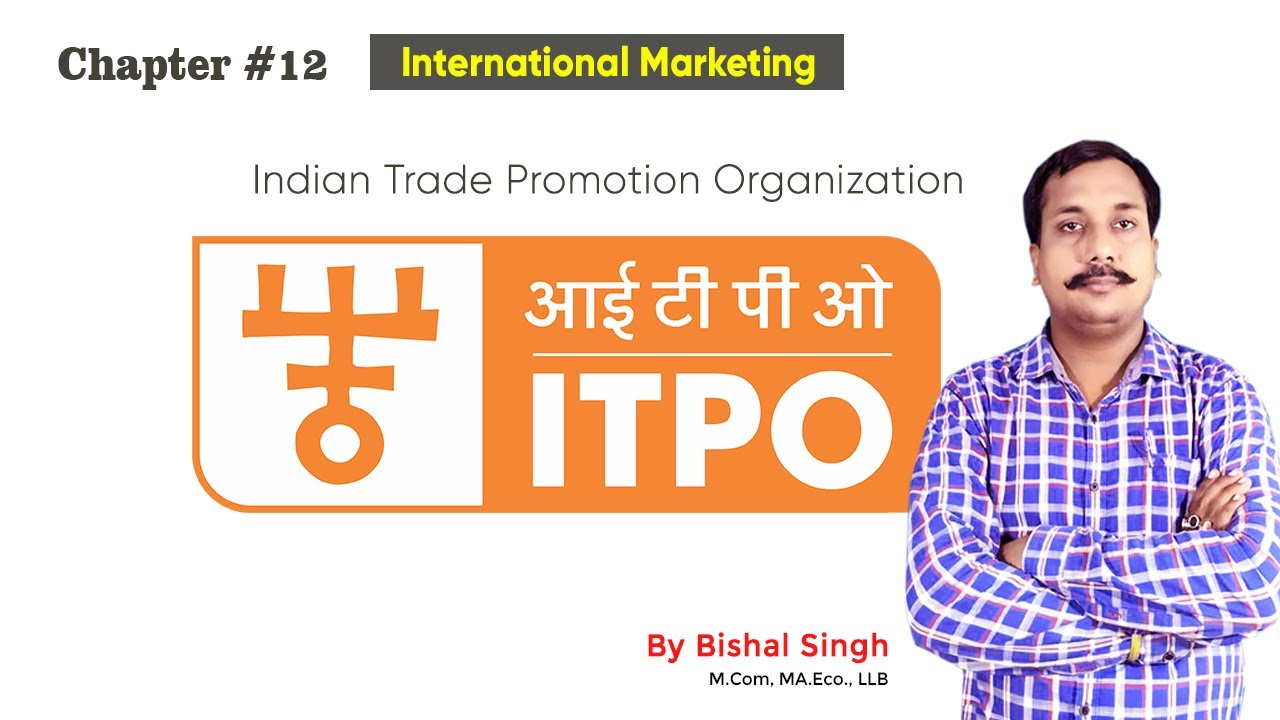 Indian Trade Promotion Organization - ITPO I International Marketing I Lecture_12 I By Bishal Singh