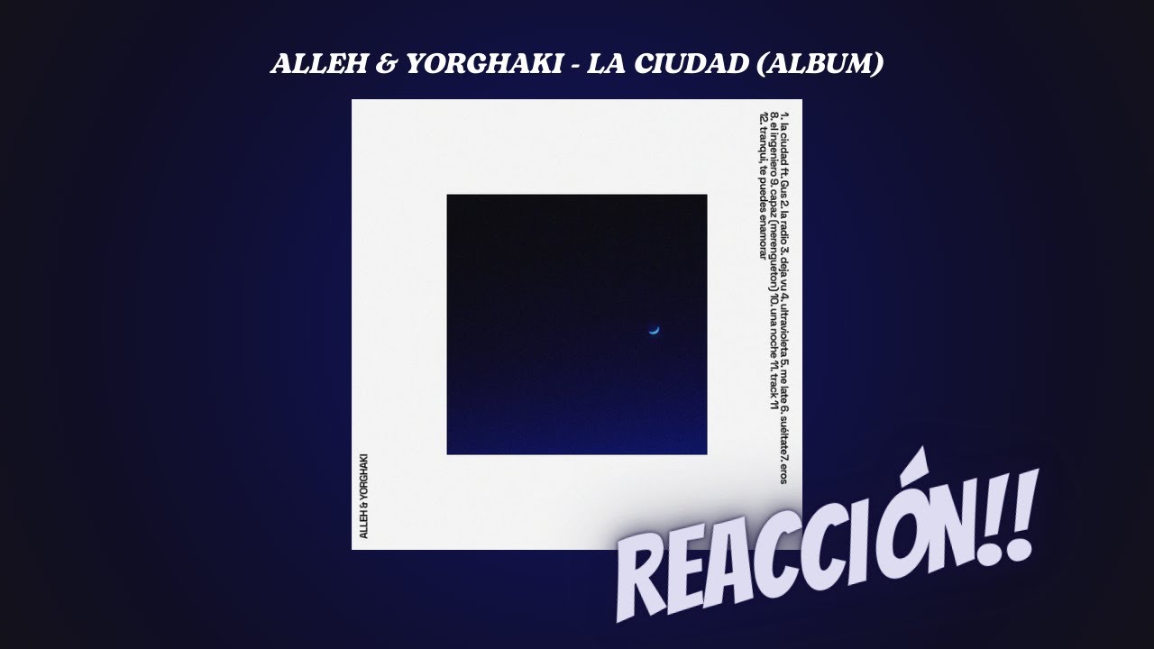 REACCIÓN A: ALLEH & YORGHAKI - LA CIUDAD (ALBUM) 🎧💽💙🌙🙌🏻